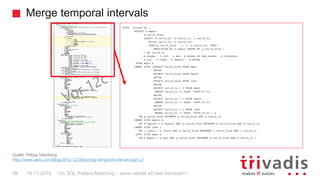 Merge temporal intervals
12c SQL Pattern Matching – wann werde ich das benutzen?39
WITH joined AS (
SELECT e.empno,
g.vali...