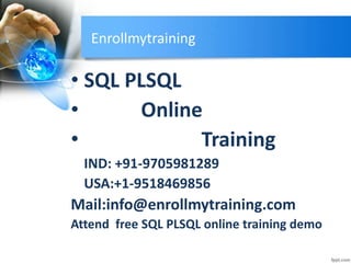 Enrollmytraining
• SQL PLSQL
• Online
• Training
IND: +91-9705981289
USA:+1-9518469856
Mail:info@enrollmytraining.com
Attend free SQL PLSQL online training demo
 