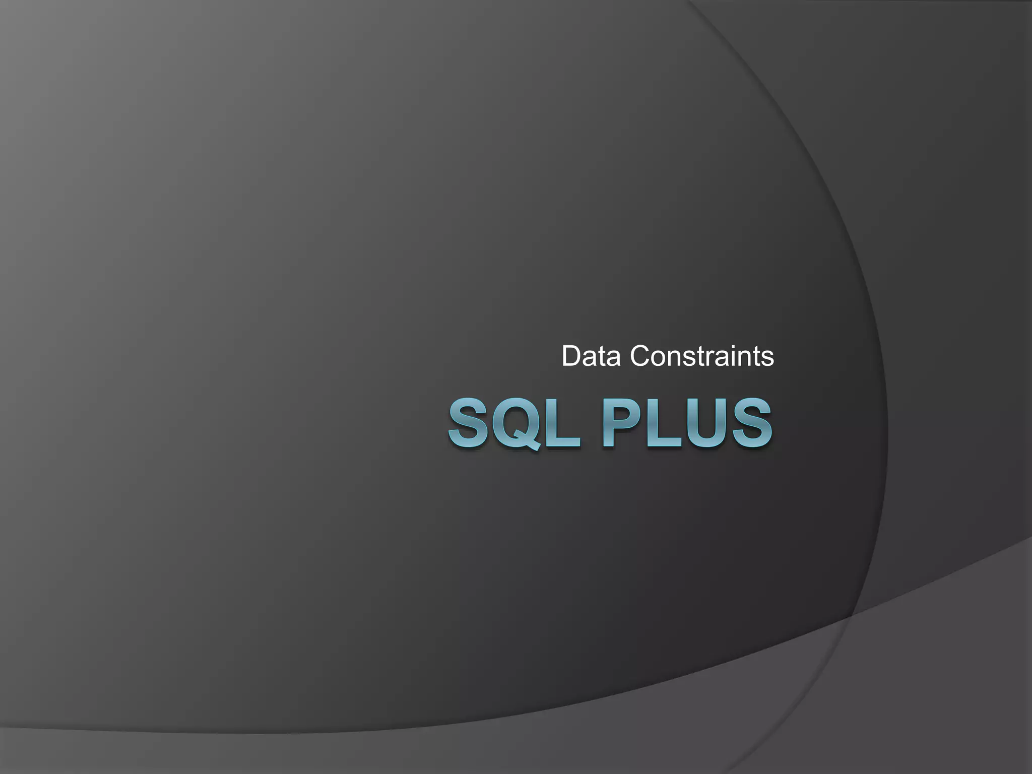 Data Constraints
 