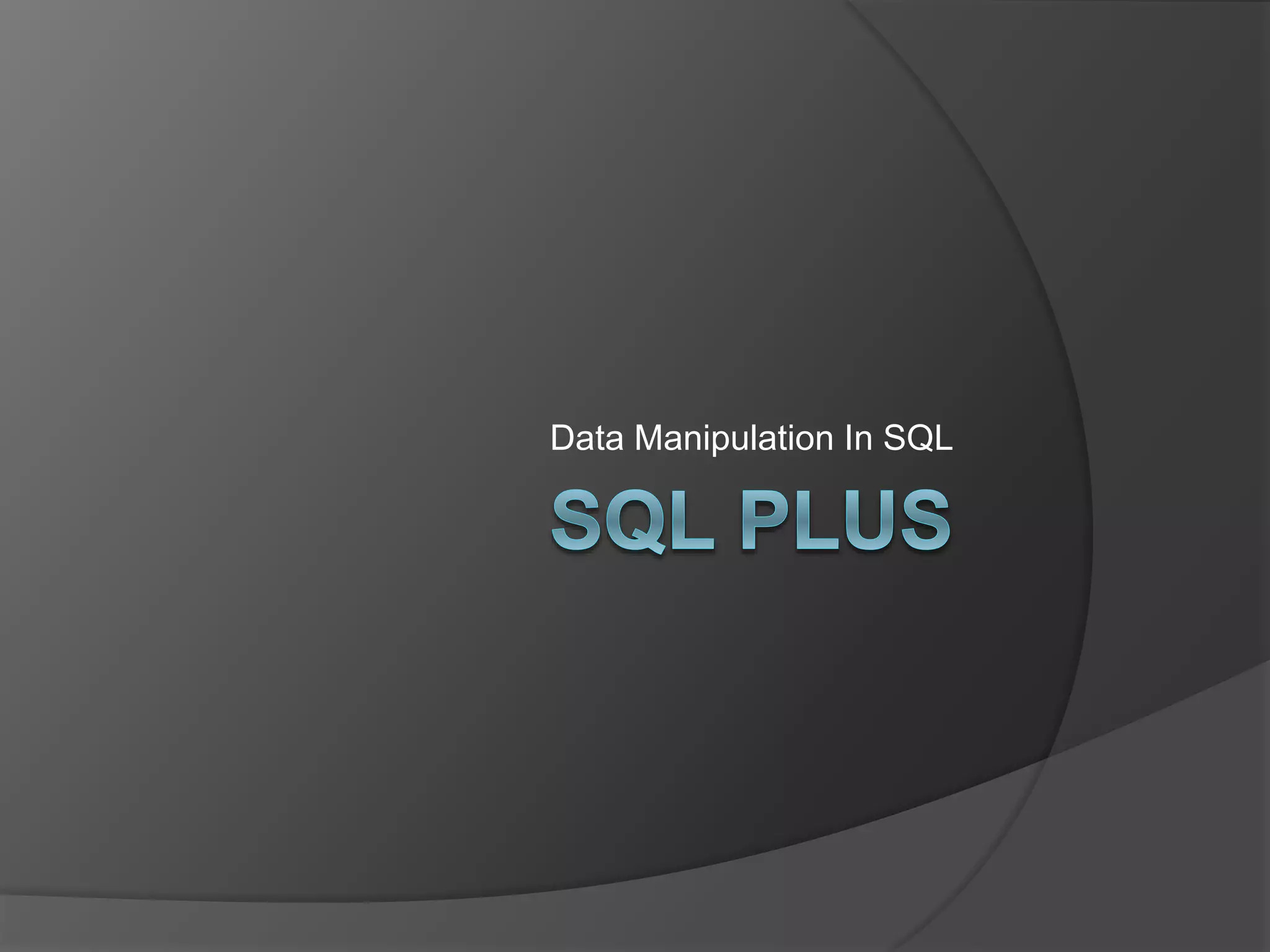 Data Manipulation In SQL
 