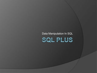 Data Manipulation In SQL
 