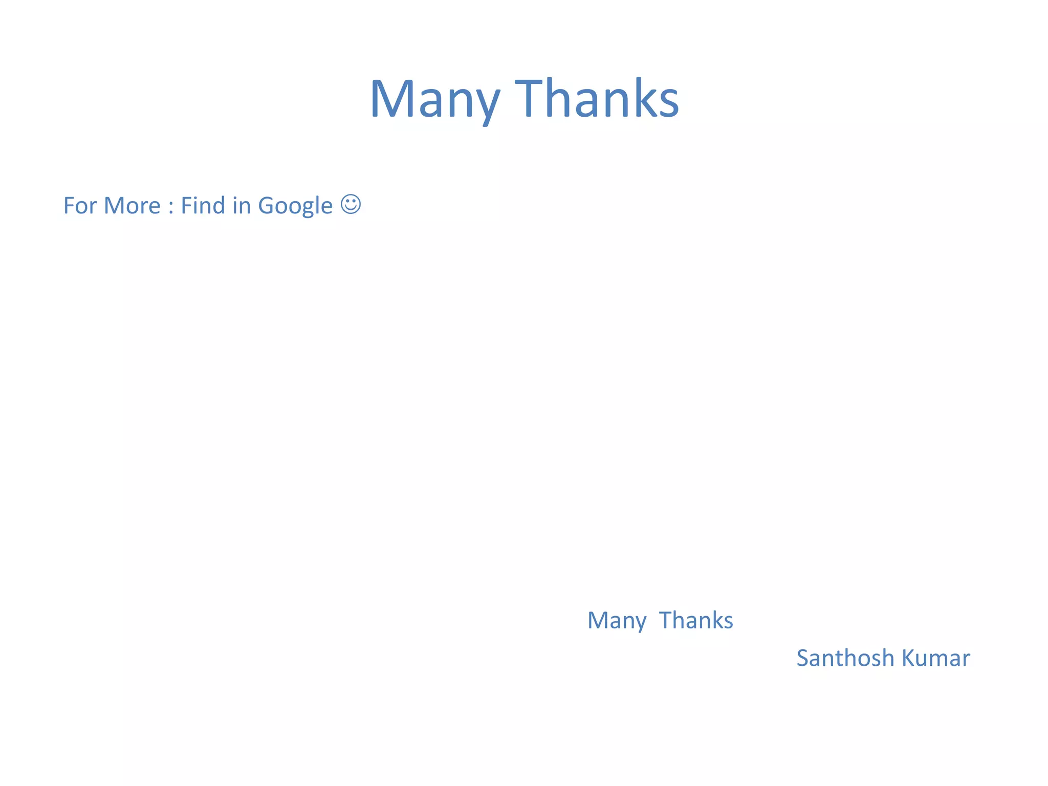 Many Thanks
For More : Find in Google 

Many Thanks
Santhosh Kumar

 