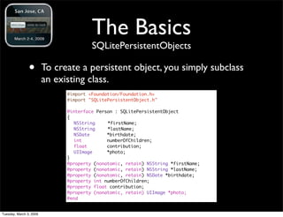 The Basics
                                        SQLitePersistentObjects

                •        To create a persisten...