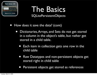 The Basics
                                      SQLitePersistentObjects


                •        How does it save the d...