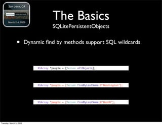 The Basics
                                        SQLitePersistentObjects


                •        Dynamic ﬁnd by metho...