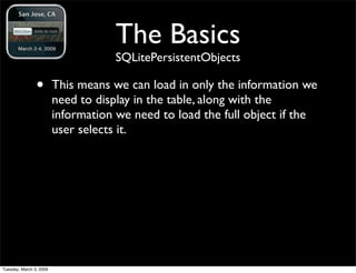 The Basics
                                     SQLitePersistentObjects

                •        This means we can load i...