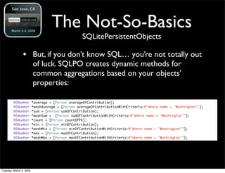 The Not-So-Basics
                                                  SQLitePersistentObjects

                • But, if you...