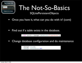 The Not-So-Basics
                                       SQLitePersistentObjects

                • Once you have it, what...