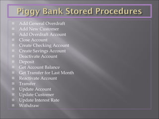 Add General Overdraft  Add New Customer Add Overdraft Account Close Account Create Checking Account Create Savings Account Deactivate Account Deposit Get Account Balance Get Transfer for Last Month Reactivate Account Transfer Update Account Update Customer Update Interest Rate Withdraw 