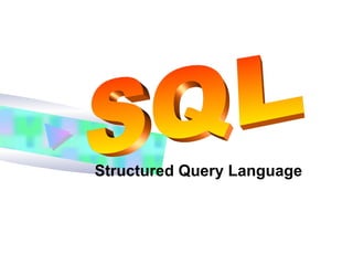 Structured Query Language
 