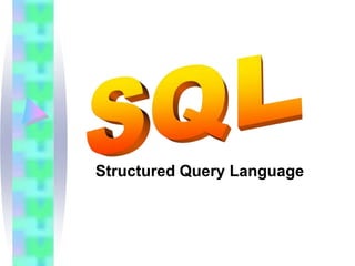 Structured Query Language
 