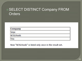  SELECT   DISTINCT Company FROM
 Orders




                                   26
 