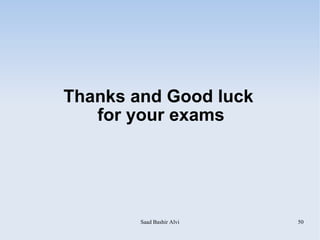 Thanks and Good luck
   for your exams




        Saad Bashir Alvi   50
 