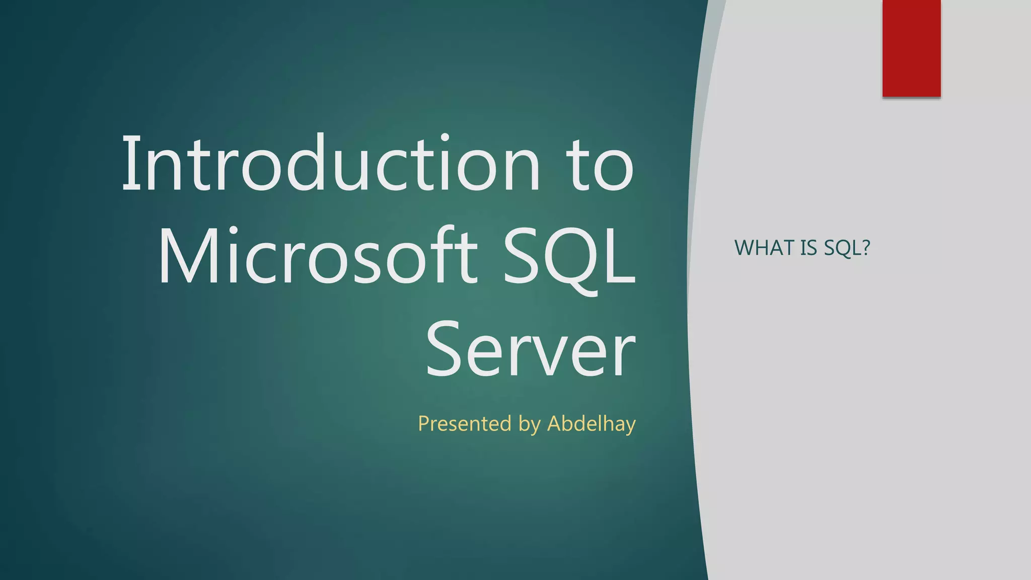 Introduction to
Microsoft SQL
Server
Presented by Abdelhay
WHAT IS SQL?
 
