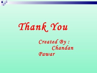 Thank You
Created By :
Chandan
Pawar
 