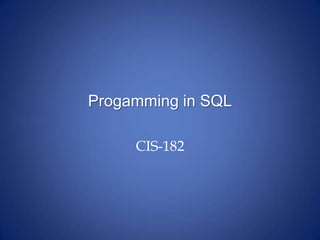 Progamming in SQL CIS-182 