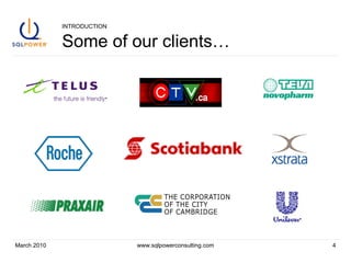 INTRODUCTION Some of our clients… March 2010 www.sqlpowerconsulting.com 