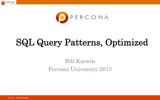 MySQL Query Patterns, Optimized 
© 
2014 
PERCONA 
Bill Karwin, Percona 
 