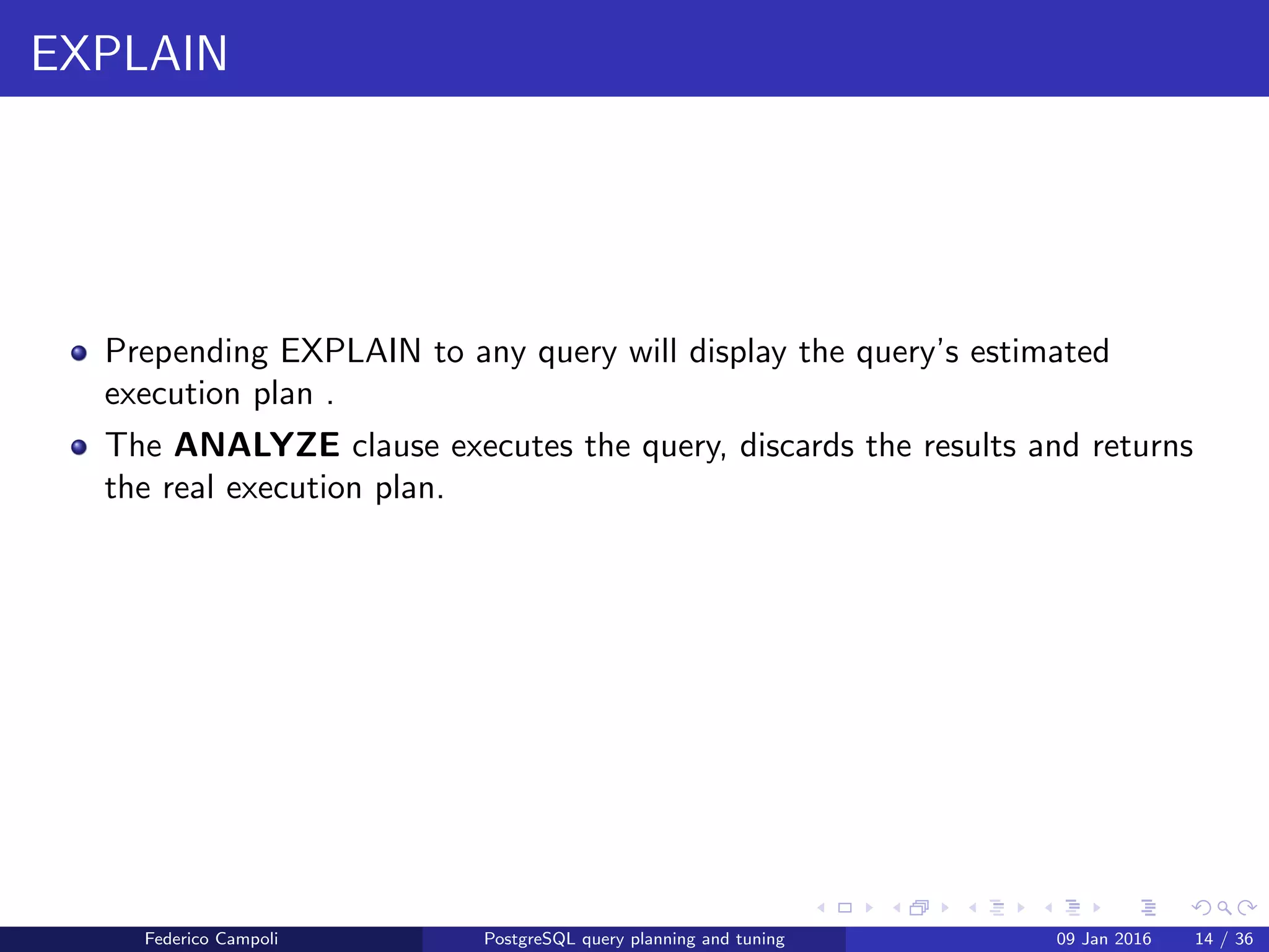 I love it when a plan comes together
I love it when a plan comes together
source http://clipperdata.com/blogpost/i-love-it-when-a-plan-comes-together/i-
love-it-when-a-plan-comes-together/
Federico Campoli PostgreSQL query planning and tuning 03 Mar 2016 16 / 47
 