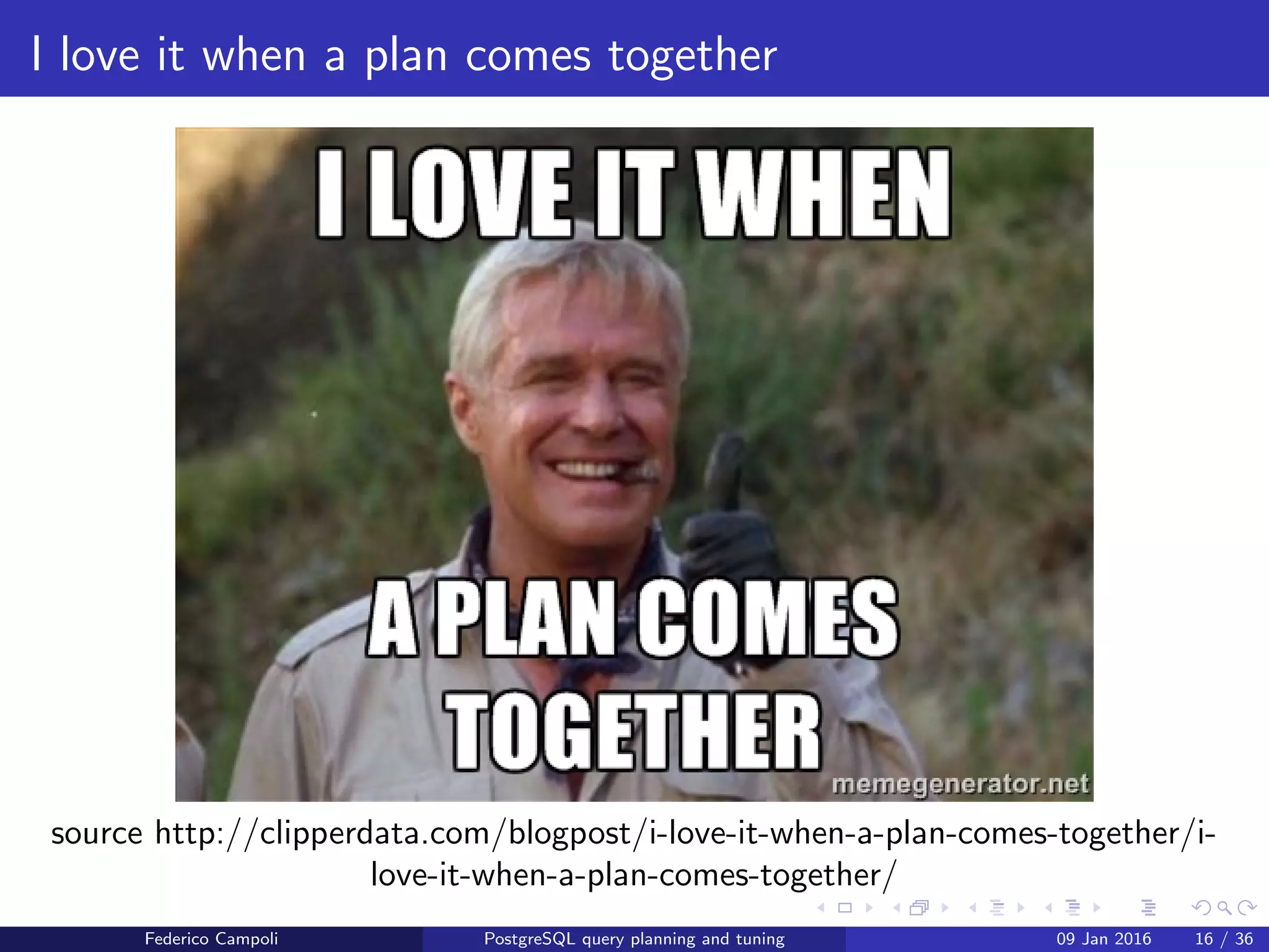 I love it when a plan comes together
index scan
index scan: read the index tree with random disk read and gets the heap blocks
pointed by the index. Returns sorted rows.
Federico Campoli PostgreSQL query planning and tuning 03 Mar 2016 19 / 47
 
