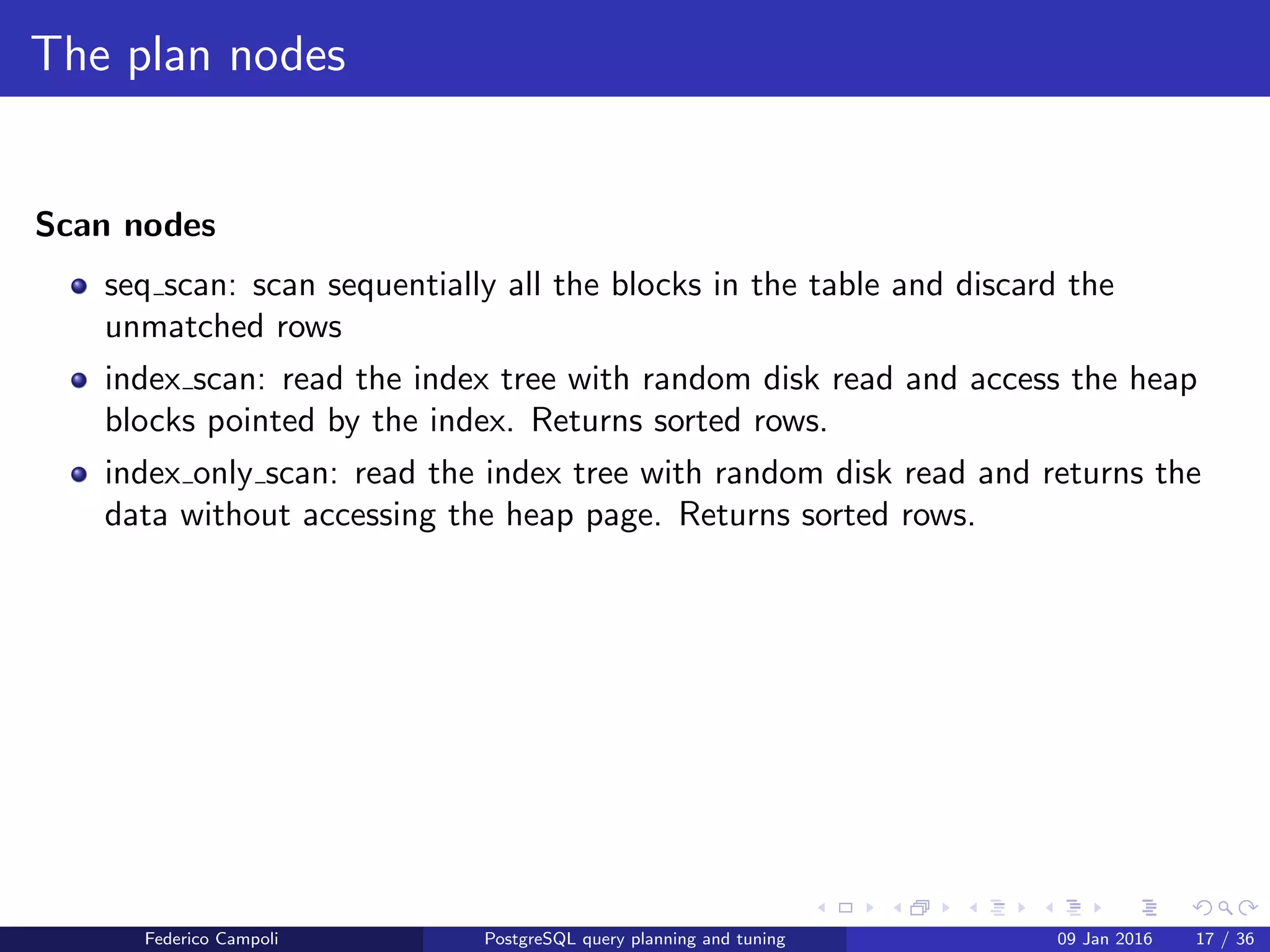 I love it when a plan comes together
sort
sort : reads the rows and returns them in an ordered way like in queries with an
ORDER BY
Federico Campoli PostgreSQL query planning and tuning 03 Mar 2016 22 / 47
 