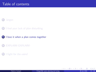 I love it when a plan comes together
seq scan
seq scan: reads sequentially the table and discards the unmatched rows. The
output is a data stream. Returns unsorted rows.
Federico Campoli PostgreSQL query planning and tuning 03 Mar 2016 18 / 47
 