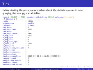 I ﬁght for the users!
ANALYZE
ANALYZE
ANALYZE gather statistics runs random reads on the tables
The statistics are stored in the pg statistic system table
The view pg stats translates the statistics in human readable format
The parameter default statistics target sets the limit for the random read
The statistic target can be ﬁne tuned per column
Federico Campoli PostgreSQL query planning and tuning 03 Mar 2016 39 / 47
 