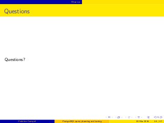 Wrap up
Questions
Questions?
Federico Campoli PostgreSQL query planning and tuning 03 Mar 2016 44 / 47
 