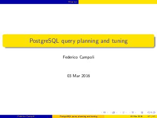 Wrap up
PostgreSQL query planning and tuning
Federico Campoli
03 Mar 2016
Federico Campoli PostgreSQL query planning and tuning 03 Mar 2016 47 / 47
 