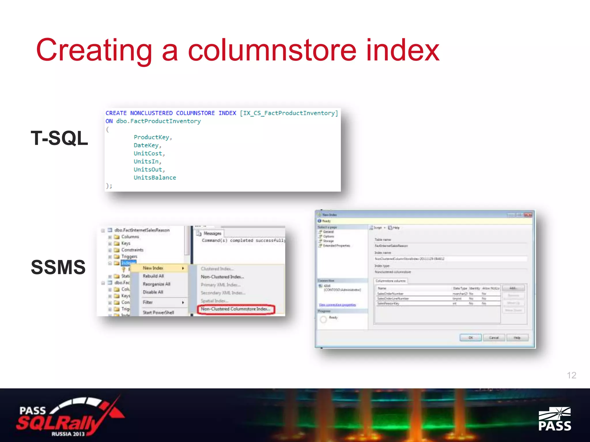 Creating a columnstore index

T-SQL




SSMS




                               12
 