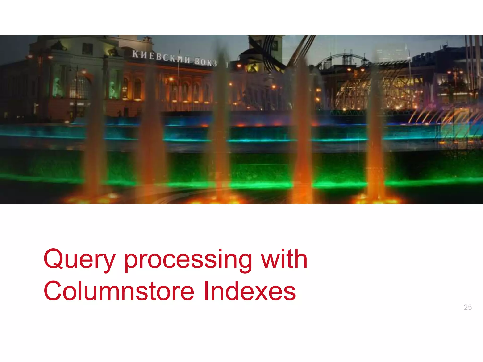 Query processing with
Columnstore Indexes
               v        25
 