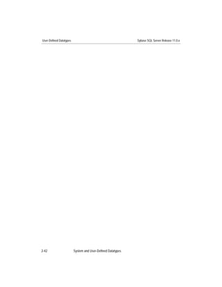 User-Defined Datatypes                                       Sybase SQL Server Release 11.0.x




2-42                     System and User-Defined Datatypes
 