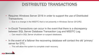 DISTRIBUTED TRANSACTIONS
• Requires Windows Server 2016 in order to support the use of Distributed
Transactions.
o Due to ...