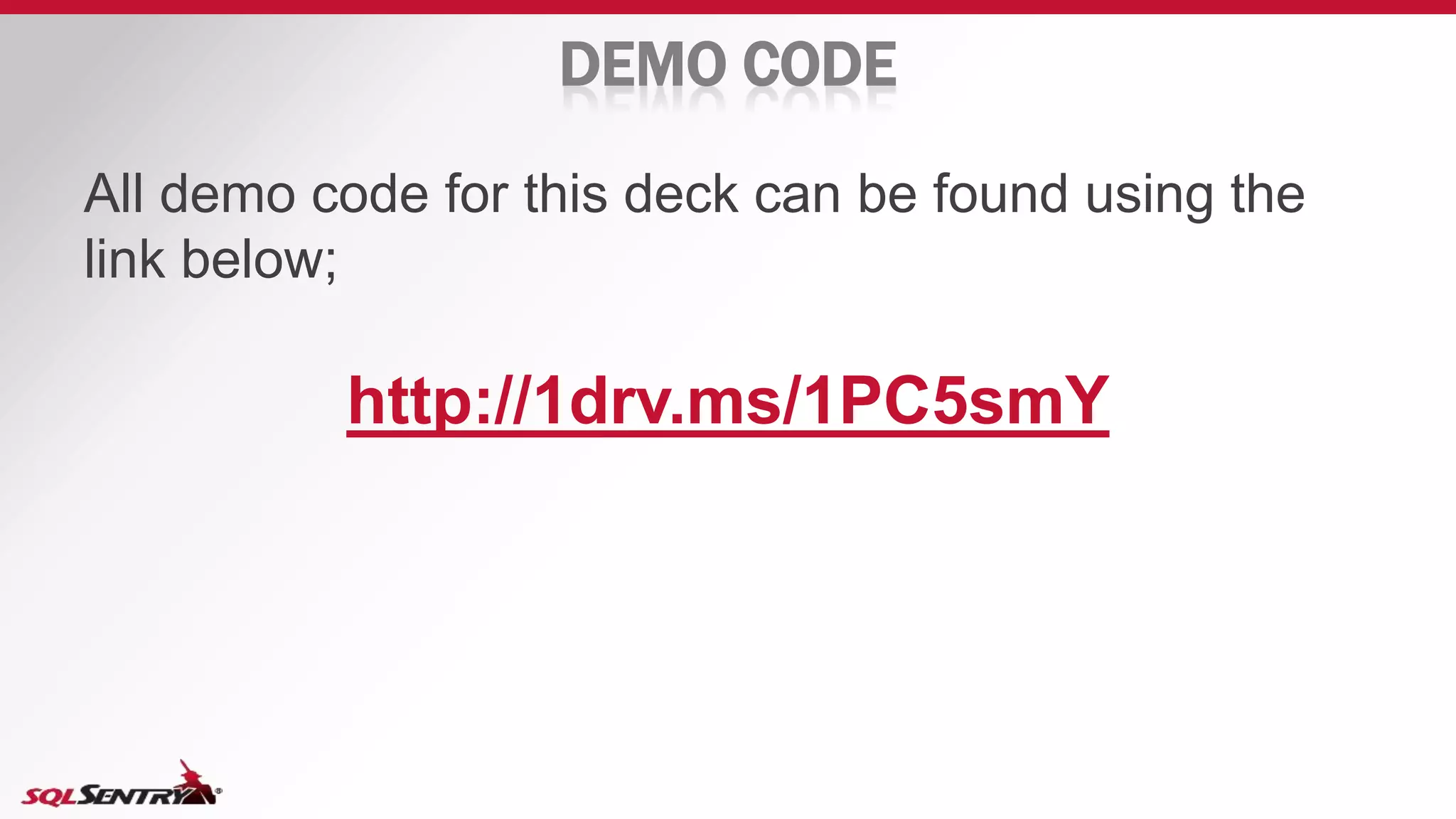 DEMO CODE
All demo code for this deck can be found using the
link below;
http://1drv.ms/1PC5smY
 