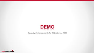 DEMO
Security Enhancements for SQL Server 2016
 