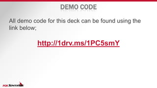 DEMO CODE
All demo code for this deck can be found using the
link below;
http://1drv.ms/1PC5smY
 