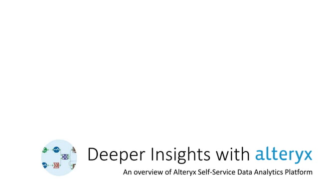 Deeper Insights with Alteryx | PPTX | Cloud Computing | Internet
