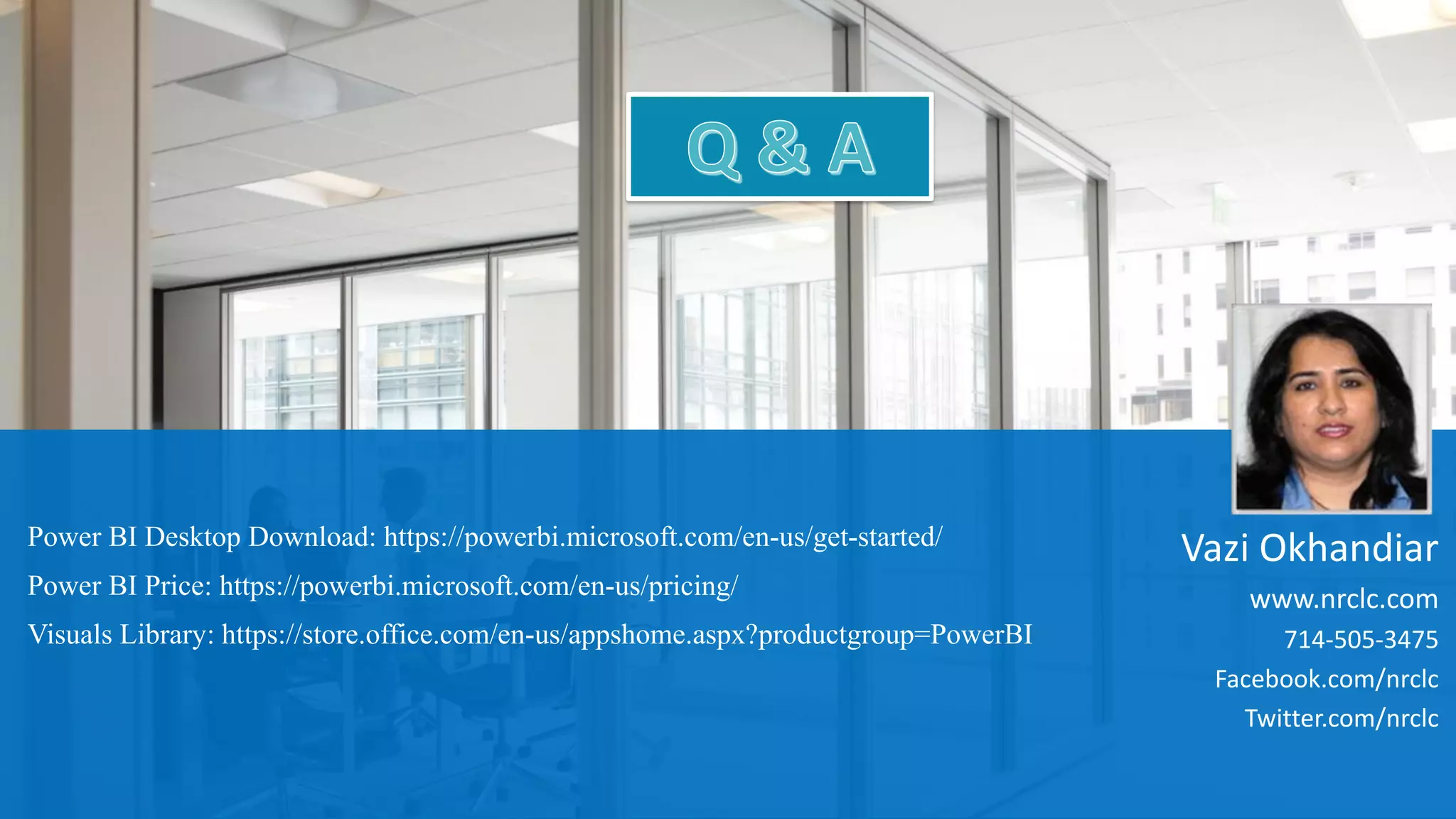 : https://powerbi.microsoft.com/en-us/pricing/
Vazi Okhandiar
www.nrclc.com
714-505-3475
Facebook.com/nrclc
Twitter.com/nrclc
 