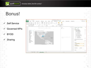 Bonus!
4
 Self Service
 Governed KPIs
 BYOD
 Sharing
 