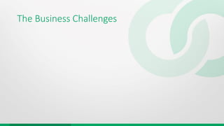 The Business Challenges
 