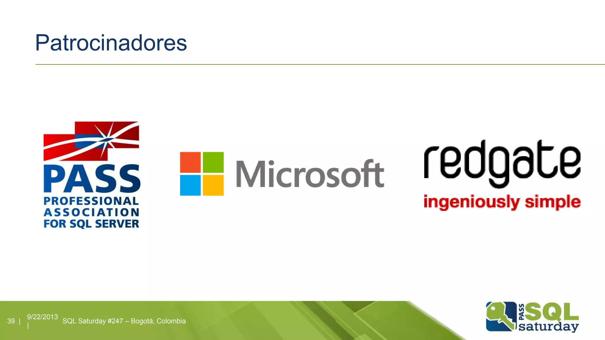 Patrocinadores
9/22/2013
|
SQL Saturday #247 – Bogotá, Colombia39 |
 