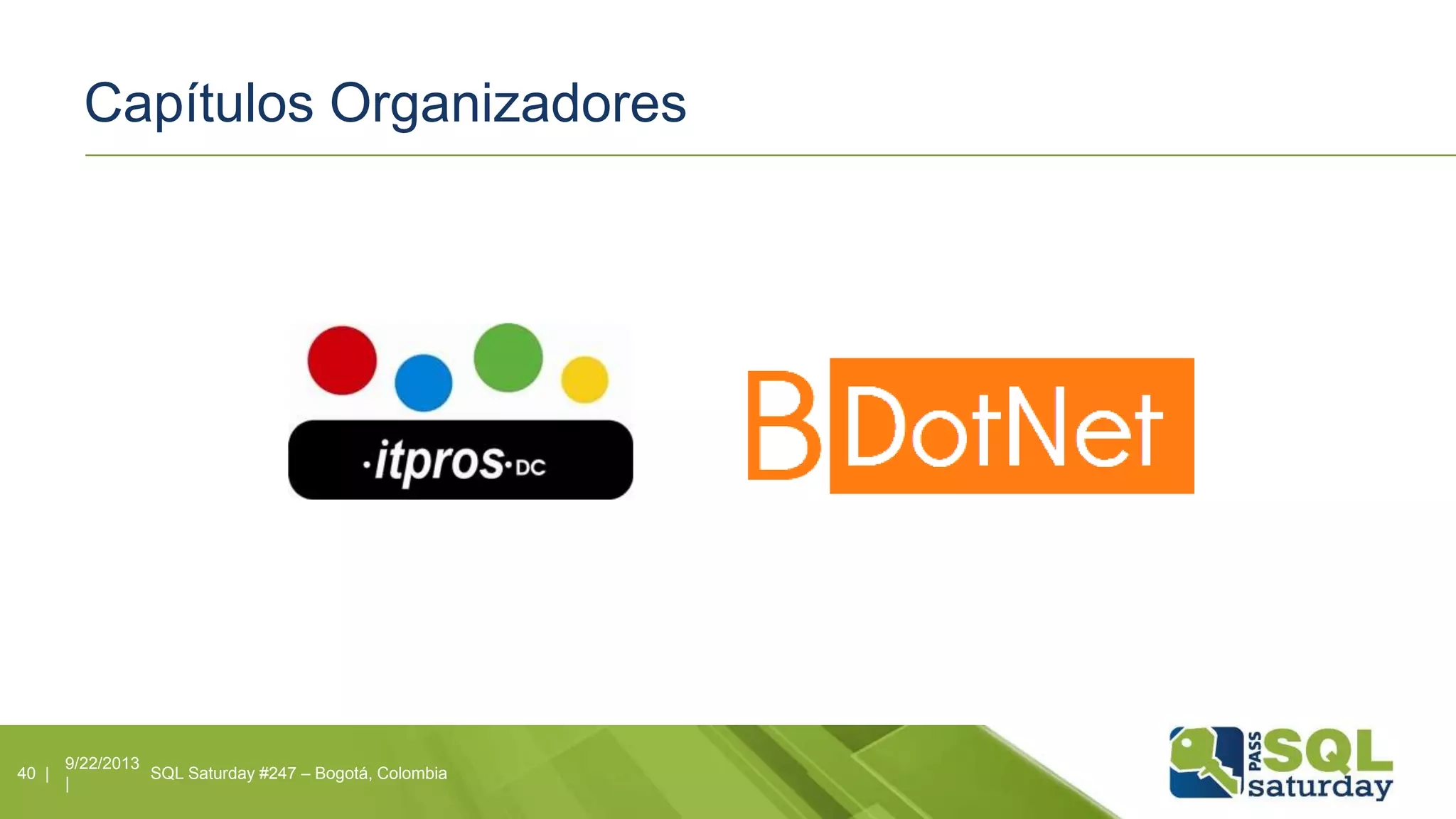 Capítulos Organizadores
9/22/2013
|
SQL Saturday #247 – Bogotá, Colombia40 |
 
