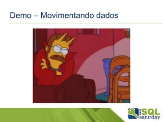 Demo – Movimentando dados

 