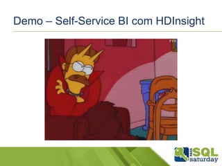 Demo – Self-Service BI com HDInsight

 
