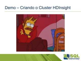 Demo – Criando o Cluster HDInsight

 