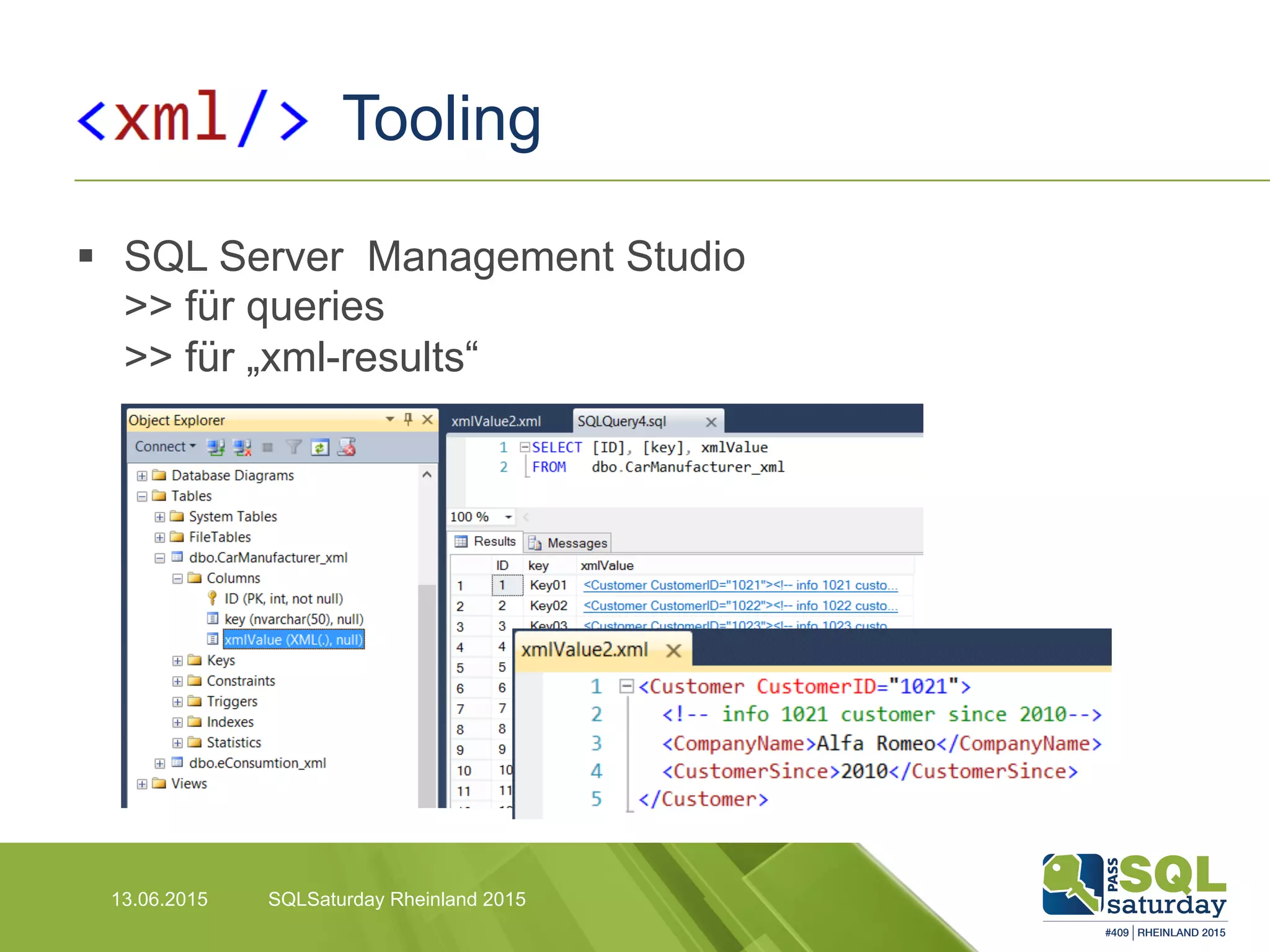 Tooling
13.06.2015 SQLSaturday Rheinland 2015
§  SQL Server Management Studio
>> für queries
>> für „xml-results“
 