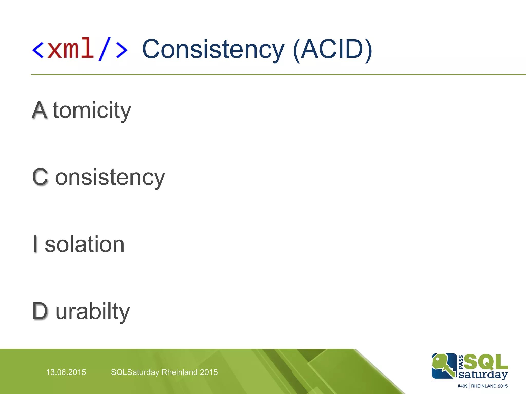 Consistency (ACID)
13.06.2015 SQLSaturday Rheinland 2015
A tomicity
C onsistency
I solation
D urabilty
 