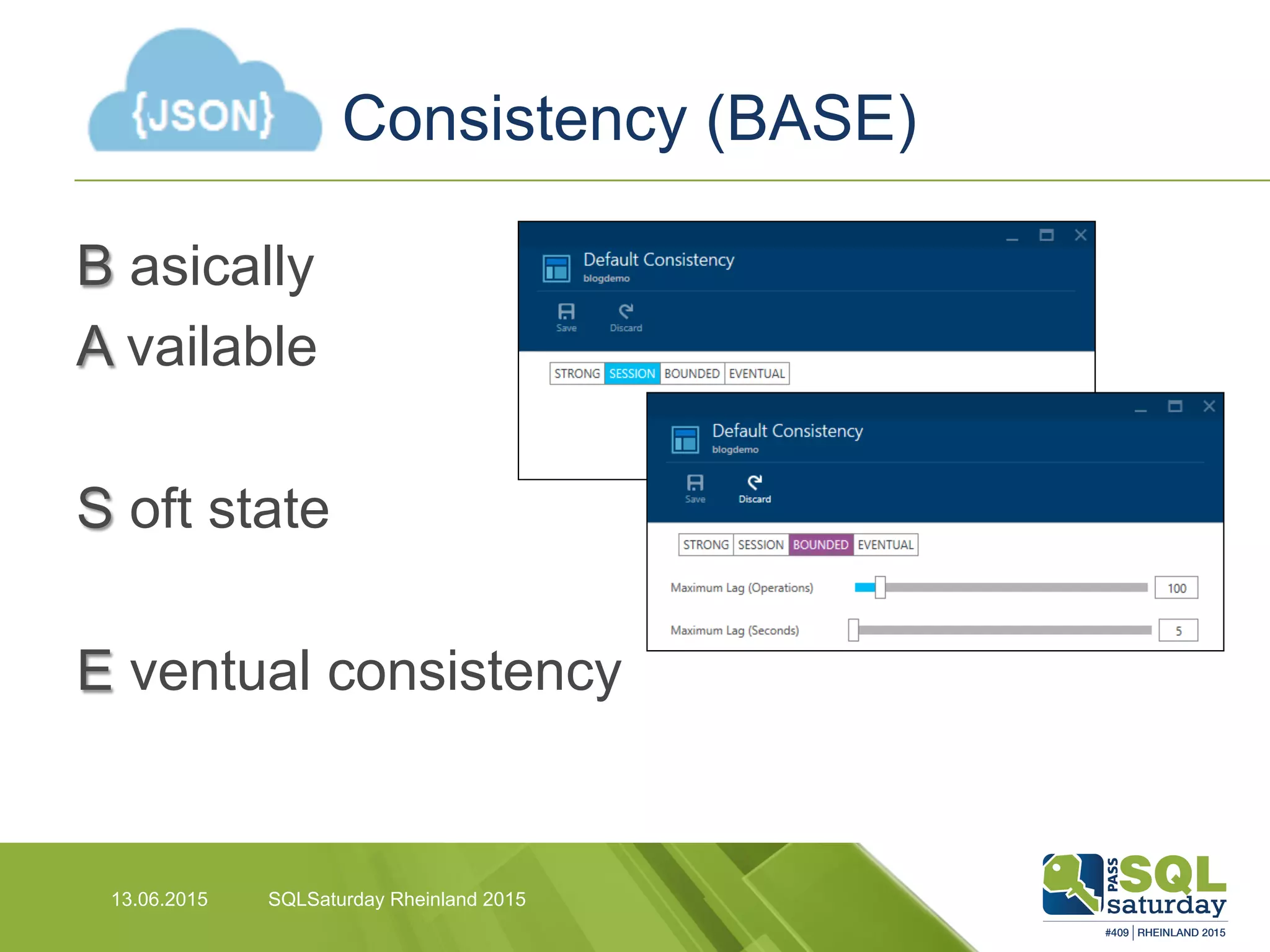 Consistency (BASE)
13.06.2015 SQLSaturday Rheinland 2015
B asically
A vailable
S oft state
E ventual consistency
 