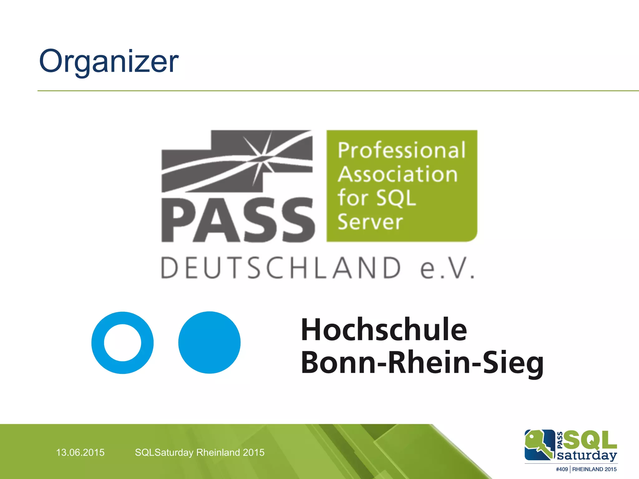 Organizer
SQLSaturday Rheinland 201513.06.2015
 