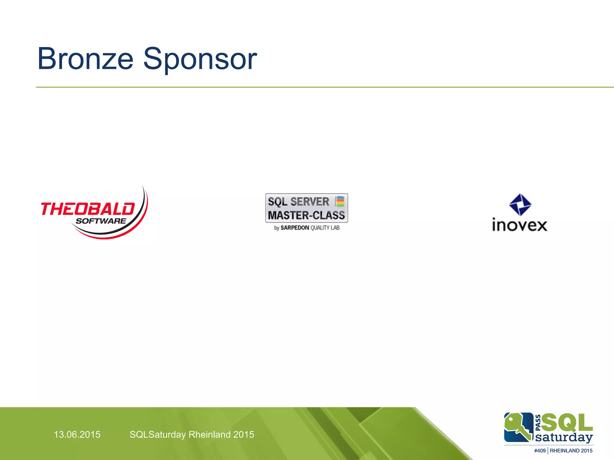 Bronze Sponsor
SQLSaturday Rheinland 201513.06.2015
 